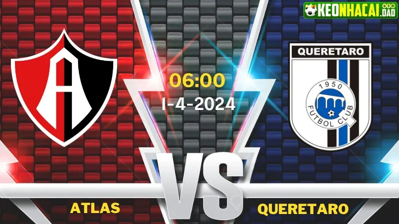 Nhận định bóng đá Atlas vs Queretaro 06h00 ngày 1/4/2024