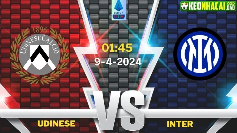 Nhận định bóng đá Udinese vs Inter 01h45 ngày 9/4/2024