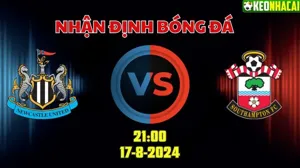 Nhận định Ngoại hạng Anh Newcastle vs Southampton 21h00 ngày 17/8