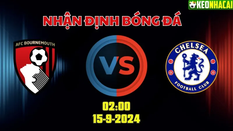 Nhận định bóng đá Bournemouth vs Chelsea 02h00 ngày 15/9