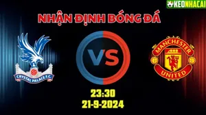 Nhận định bóng đá Crystal Palace vs MU 23h30 ngày 21/9