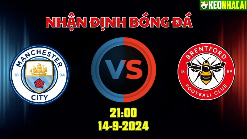 Nhận định bóng đá Man City vs Brentford 21h00 ngày 14/9