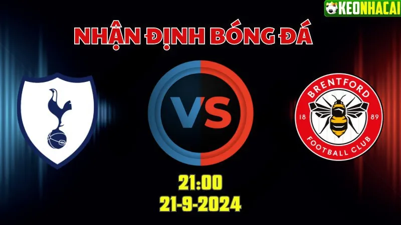 Nhận định bóng đá Tottenham vs Brentford 21h00 ngày 21/9