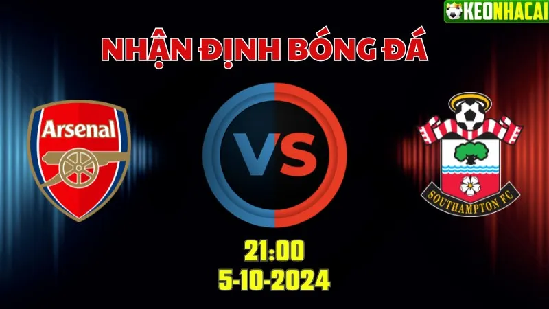 Nhận định bóng đá Arsenal vs Southampton lúc 21h00 ngày 5/10