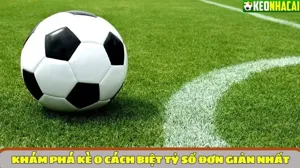 Khám phá kèo cách biệt tỷ số đơn giản nhất