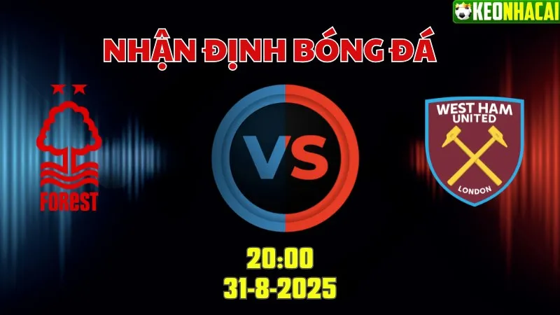 Nhận định bóng đá Nottingham vs West Ham 20h00 ngày 31/8