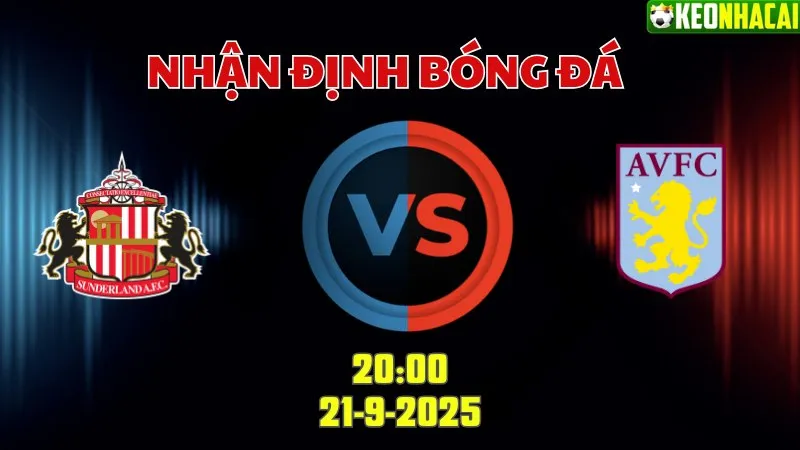 Nhận định bóng đá Anh Sunderland vs Aston Villa 20h00 ngày 21/9